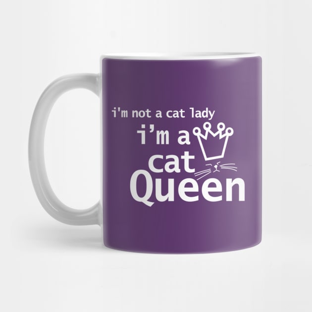 Im Not A Cat Lady Im A Cat Queen by ellenhenryart